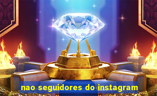 nao seguidores do instagram